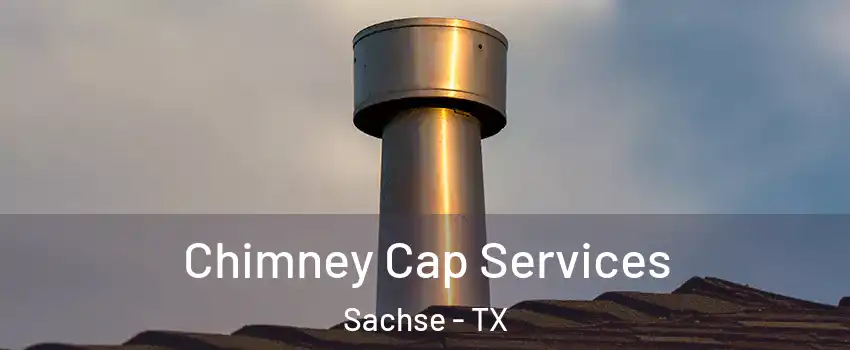  Chimney Cap Services Sachse - TX