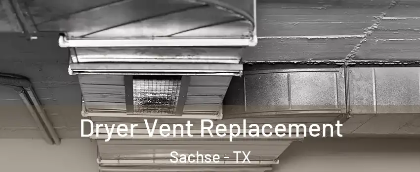  Dryer Vent Replacement Sachse - TX