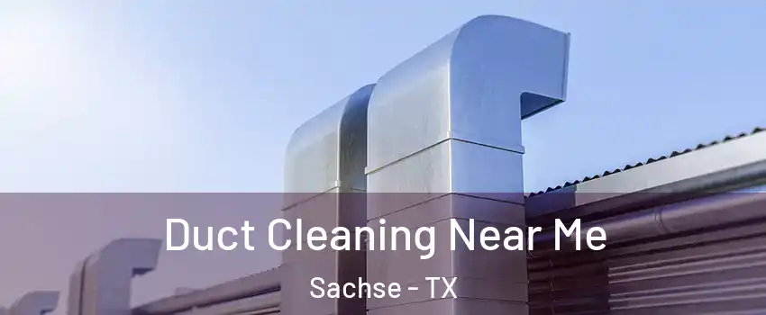  Duct Cleaning Near Me Sachse - TX