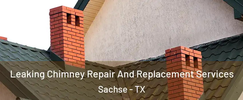  Leaking Chimney Repair And Replacement Services Sachse - TX