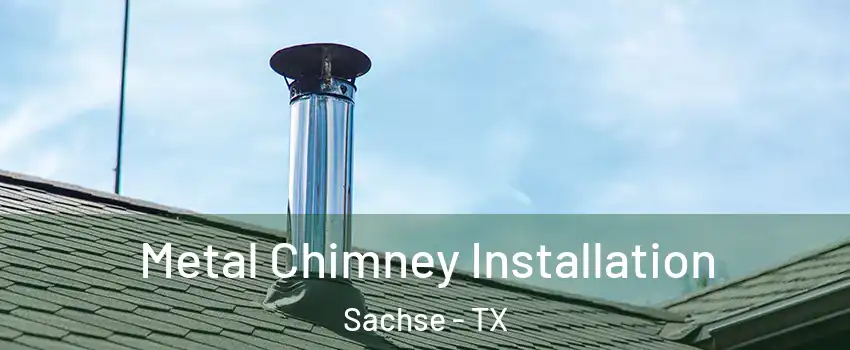  Metal Chimney Installation Sachse - TX