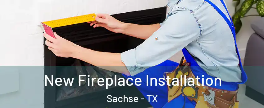  New Fireplace Installation Sachse - TX