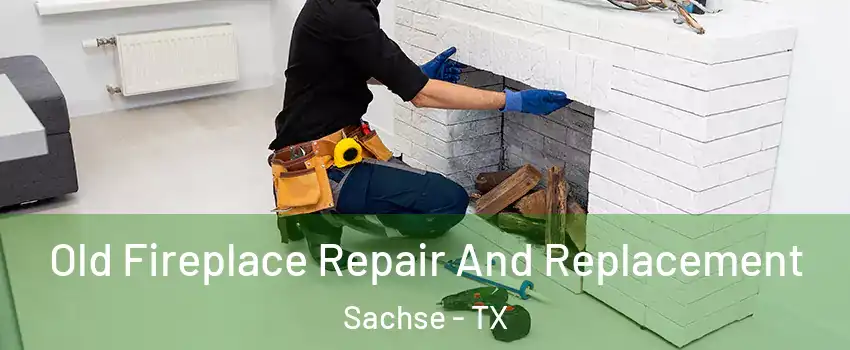  Old Fireplace Repair And Replacement Sachse - TX