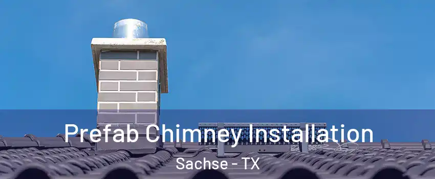 Prefab Chimney Installation Sachse - TX