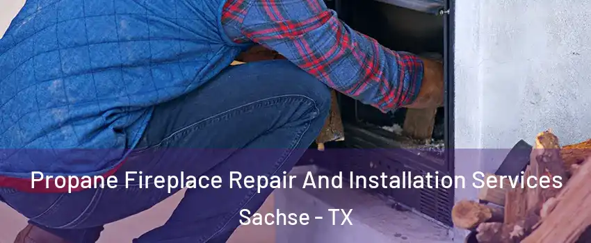  Propane Fireplace Repair And Installation Services Sachse - TX