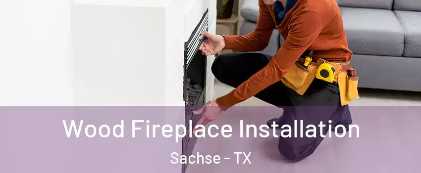  Wood Fireplace Installation Sachse - TX