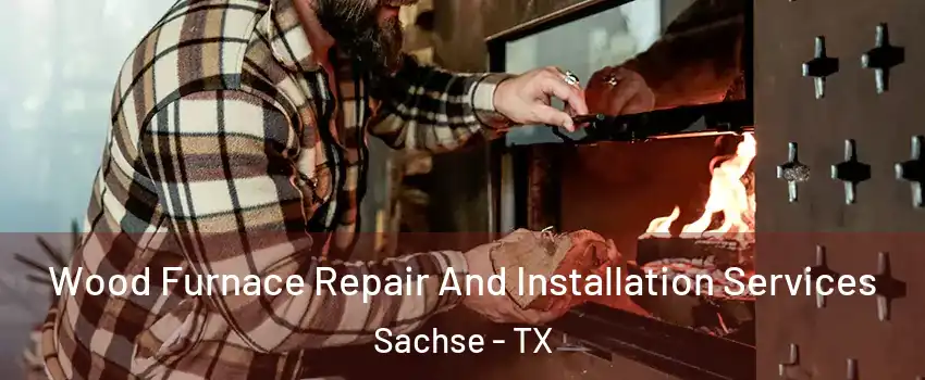  Wood Furnace Repair And Installation Services Sachse - TX
